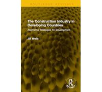 The Construction Industry in Developing Countries: Alternative Strategies for Development (Routledge Revivals)
