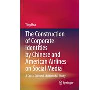 The Construction of Corporate Identities by Chinese and American Airlines on Social Media: A Cross-Cultural Multimodal Study