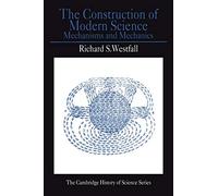The Construction of Modern Science: Mechanisms and Mechanics (Cambridge Studies in the History of Science)