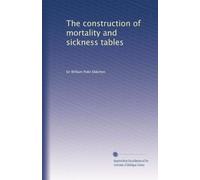 The construction of mortality and sickness tables