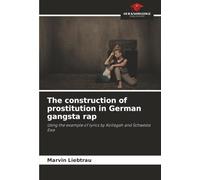 The construction of prostitution in German gangsta rap: Using the example of lyrics by Kollegah and Schwesta Ewa