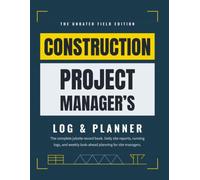The Construction Project Manager's Log & Planner: The Undated Daily Log Book to Track Site Work, Crews, Deliveries, RFIs & Safety - for Construction Superintendents & Project Managers