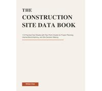 THE CONSTRUCTION SITE DATA BOOK: 115 Practical Fact Sheets with Pain-Point Checks for Project Planning, Internal Benchmarking, and Site Decision-Making (The Construction Site Performance Series)