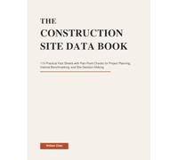 THE CONSTRUCTION SITE DATA BOOK: 115 Practical Fact Sheets with Pain-Point Checks for Project Planning, Internal Benchmarking, and Site Decision-Making (The Construction Site Performance Series)