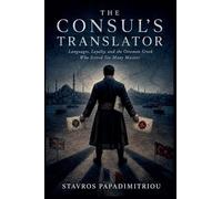 The Consul's Translator: Languages, Loyalty, and the Ottoman Greek Who Served Too Many Masters
