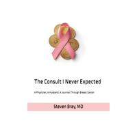 The Consult I Never Expected: A Physician, A Husband, A Journey Through Breast Cancer