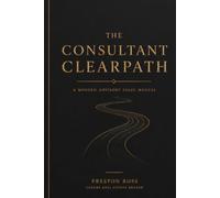 The Consultant ClearPath: A modern advisory sales manual
