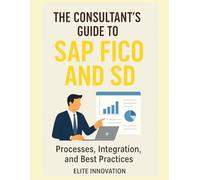 “The Consultant’s Guide to SAP FICO and SD: Processes, Integration, and Best Practices”