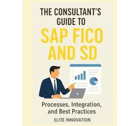 “The Consultant’s Guide to SAP FICO and SD: Processes, Integration, and Best Practices”
