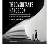 The Consultant's Handbook (2nd Edition): Fast-Track Your Career with a Set of Proven Techniques