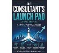 The Consultant's Launch Pad - Dutch Edition: Turning Your Expertise into a Business A practical launch guide for independent consultants (The Consultancy's Launch Pad Series)