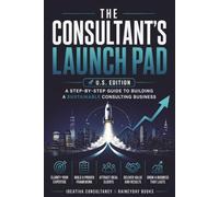The Consultant's Launch Pad US Edition: Turning Your Expertise into a Business - A practical launch guide for independent consultants (The Consultancy's Launch Pad Series)