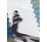 The Consultant's Lens: How to See What Others Miss - Strategic Frameworks from the Front Lines of Samsung's China Era