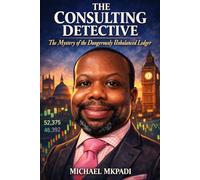 The Consulting Detective - The Mystery of Dangerously Unbalanced Ledger: When working in Finance is not a boring 9 to 5 but a fight to stay alive. (The Consulting Detective Crime Thriller Books)