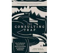 The Consulting Trap: How Professional Service Firms Hook Governments and Undermine Democracy