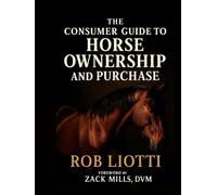 The Consumer Guide to Horse Ownership and Purchase