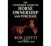 The Consumer Guide to Horse Ownership and Purchase