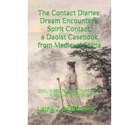 The Contact Diaries: Dream Encounters, Spirit Contact, a Daoist Casebook from Medieval China: ZHOU’S RECORD OF COMMUNION WITH THE IMMOTALS (ZHOU’S RECORD OF COMMUNION WITH THE IMMORTALS 周氏冥通記)