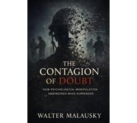 The Contagion of Doubt: How Psychological Manipulation Engineered Mass Surrender (Empires Undone: The Hidden Engines of History)