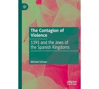 The Contagion of Violence: 1391 and the Jews of the Spanish Kingdoms