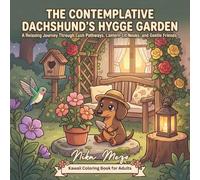 The Contemplative Dachshund's Hygge Garden: A Relaxing Journey Through Lush Pathways, Lantern-Lit Nooks, and Gentle Friends: Kawaii Coloring Book for Adults
