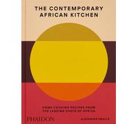 The Contemporary African Kitchen: Home Cooking recipes from the Leading Chefs of Africa (FOOD-COOK)