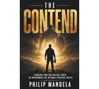 THE CONTEND: Standing firm for biblical truth by overcoming the internal spiritual battle