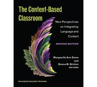 The Content-Based Classroom, Second Edition: New Perspectives on Integrating Language and Content (Michigan Teacher Training Series)
