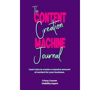 The Content Creation Machine Journal: Learn how to create a massive amount of content for your business.