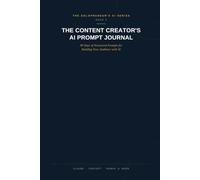 The Content Creator's AI Prompt Journal: 90 Days of Structured Prompts for Building Your Audience with AI