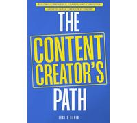 The Content Creator's Path: Building Confidence, Clarity, and Consistent Growth In The Creator Economy