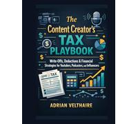 The Content Creator's Tax Playbook: Write-Offs, Deductions & Financial Strategies for YouTubers, Podcasters, and Influencers