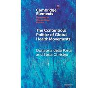 The Contentious Politics of Global Health Movements: Contesting Patents in Pandemic Times (Elements in Contentious Politics)