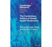 The Contentious Politics of Global Health Movements: Contesting Patents in Pandemic Times (Elements in Contentious Politics)