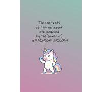 The contents of this notebook are guarded by the power of a RAINBOW UNICORN: Cute, Positive and Humorous Notebook