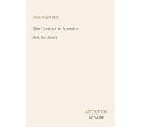The Contest in America: And, On Liberty