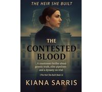 The Contested Blood: A courtroom thriller about genetic truth, elite pipelines and a dynasty on trial (The Heir She Built)