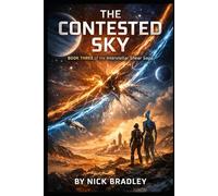 The Contested Sky: BOOK THREE of the Interstellar Shear Saga