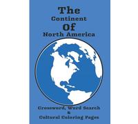 The Continent Of North America: The Ultimate Wonders of the World Crossword, Word Search & Coloring Book for Adults, Educators, Travelers, and all Ages.
