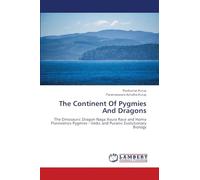 The Continent Of Pygmies And Dragons: The Dinosauric Dragon Naga Asura Race and Homo Floresiensis Pygmies - Vedic and Puranic Evolutionary Biology