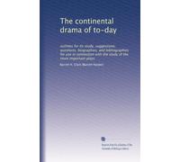 The continental drama of to-day outlines for its study, suggestions, questions, biographies, and bibliographies for use in connection with the study of the more important plays. 1