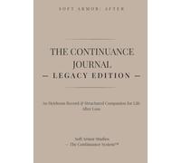 The Continuance Journal - LEGACY Edition: An Heirloom Record & Structured Companion for Life After Loss