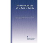 The continued use of torture in Turkey: Volume 1