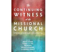 The Continuing Witness of the Missional Church: Reflections on Darrell Guder's Life and Teaching