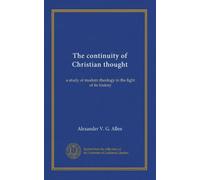 The continuity of Christian thought: a study of modern theology in the light of its history
