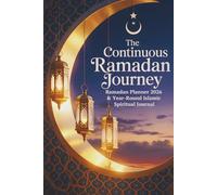 The Continuous Ramadan Journey: Ramadan Planner 2026 & Year-Round Islamic Spiritual Journal: A Daily Guide for Fasting, Prayer, and Building Consistent Habits from Shaban to Shaban (1447-1448 AH)