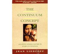 The Continuum Concept: In Search Of Happiness Lost (Classics in Human Development)