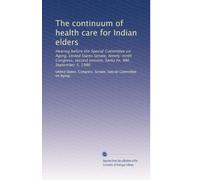 The continuum of health care for Indian elders: Hearing before the Special Committee on Aging, United States Senate, Ninety-ninth Congress, second session, Santa Fe, NM, September 3, 1986