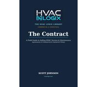 The Contract: A Field Guide to Selling HVAC Service and Maintenance Agreements to Commercial and Industrial Clients (The HVAC Logix Sales & Marketing Library)