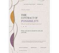 The Contract of Possibility: Why Am I Sacrificing Today for Tomorrow?: A Trauma-Informed Workbook for Letting Go of Potential, Reclaiming the Present, and Releasing the Future You’ve Been Waiting For